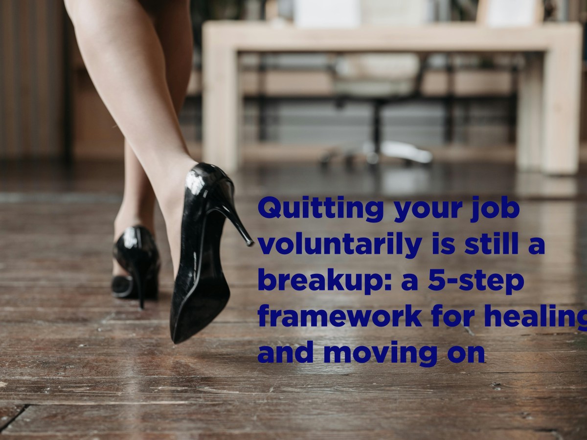 Quitting your job is like a breakup: a 5-step framework for moving on and&nbsp;healing