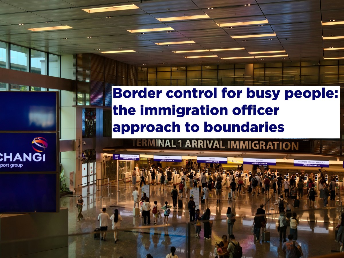 Why your boundaries need border control (and maybe a visa application&nbsp;too?)