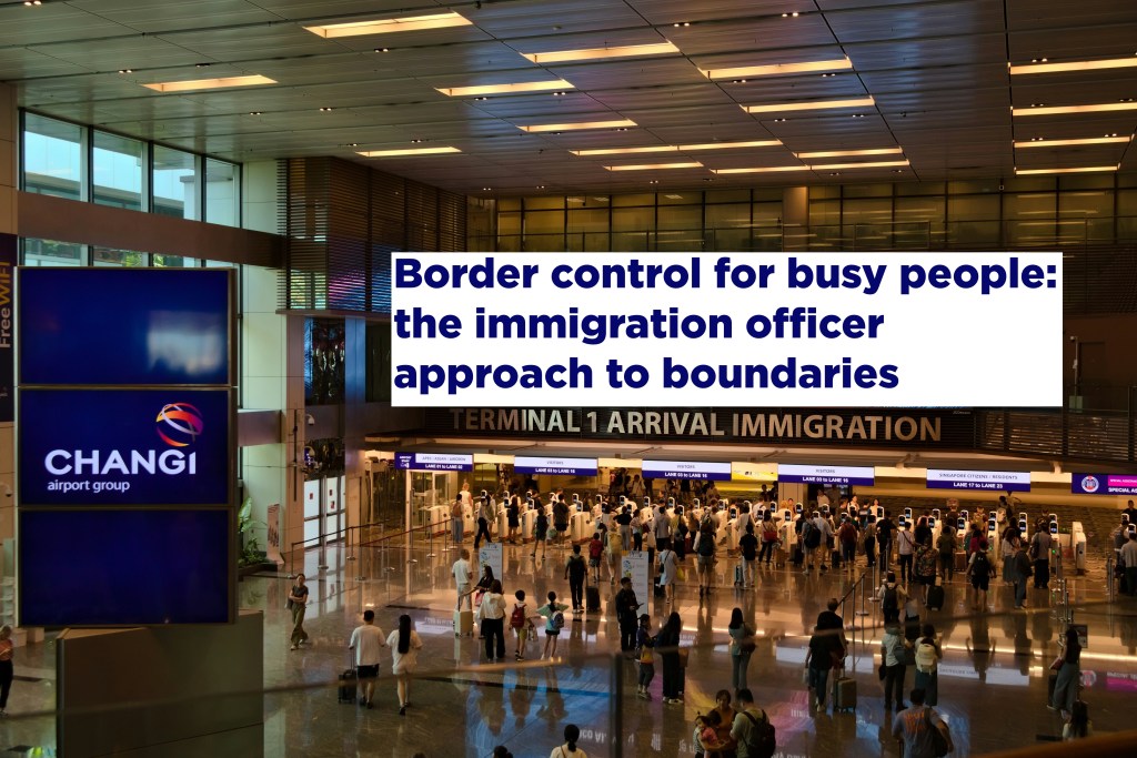 Why your boundaries need border control (and maybe a visa application&nbsp;too?)